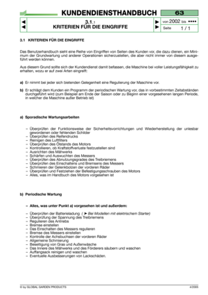 Page 113.1 KRITERIEN FÜR DIE EINGRIFFE
Das Benutzerhandbuch sieht eine Reihe von Eingriffen von Seiten des Kunden vor, die dazu dienen, ein Mini-
mum der Grundwartung und anderer Operationen sicherzustellen, die aber nicht immer von diesem ausge-
führt werden können.
Aus diesem Grund sollte sich der Kundendienst damit befassen, die Maschine bei voller Leistungsfähigkeit zu
erhalten, wozu er auf zwei Arten eingreift:
a)Er nimmt bei jeder sich bietenden Gelegenheit eine Regulierung der Maschine vor.
b)Er schlägt...