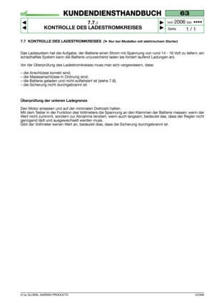 Page 517.7 KONTROLLE DES LADESTROMKREISES  (➤ Nur bei Modellen mit elektrischem Starter)
Das Ladesystem hat die Aufgabe, der Batterie einen Strom mit Spannung von rund 14 - 16 Volt zu liefern; ein
schadhaftes System kann die Batterie unzureichend laden (es fordert laufend Ladungen an).
Vor der Überprüfung des Ladestromkreises muss man sich vergewissern, dass:
– die Anschlüsse korrekt sind;
– die Masseanschlüsse in Ordnung sind;
– die Batterie geladen und nicht sulfatisiert ist [siehe 7.8];
– die Sicherung nicht...