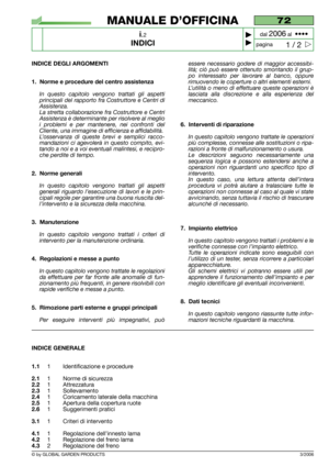 Page 2© by GLOBAL GARDEN PRODUCTS
72
i.2
INDICI



1 / 2
MANUALE D’OFFICINA
paginadal 
2006al  ••••
INDICE DEGLI ARGOMENTI
1. Norme e procedure del centro assistenza
In questo capitolo vengono trattati gli aspetti
principali del rapporto fra Costruttore e Centri di
Assistenza.
La stretta collaborazione fra Costruttore e Centri
Assistenza è determinante per risolvere al meglio
i problemi e per mantenere, nei confronti del
Cliente, una immagine di efficienza e affidabilità.
L’osservanza di queste brevi e...