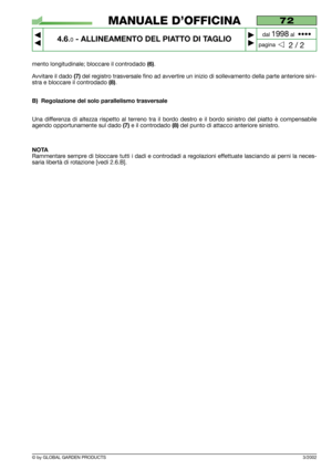 Page 22mento longitudinale; bloccare il controdado (6).
Avvitare il dado 
(7)del registro trasversale fino ad avvertire un inizio di sollevamento della parte anteriore sini-
stra e bloccare il controdado 
(8).
B) Regolazione del solo parallelismo trasversale
Una differenza di altezza rispetto al terreno tra il bordo destro e il bordo sinistro del piatto è compensabile
agendo opportunamente sul dado 
(7)e il controdado (8)del punto di attacco anteriore sinistro.
NOTA
Rammentare sempre di bloccare tutti i dadi e...