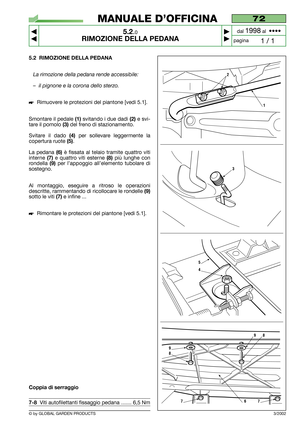 Page 305.2 RIMOZIONE DELLA PEDANA
La rimozione della pedana rende accessibile:
–il pignone e la corona dello sterzo.
Rimuovere le protezioni del piantone [vedi 5.1].
Smontare il pedale 
(1)svitando i due dadi (2)e svi-
tare il pomolo 
(3)del freno di stazionamento.
Svitare il dado 
(4)per sollevare leggermente la
copertura ruote 
(5).
La pedana 
(6)è fissata al telaio tramite quattro viti
interne 
(7)e quattro viti esterne (8)più lunghe con
rondella 
(9)per l’appoggio all’elemento tubolare di
sostegno.
Al...