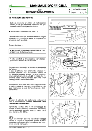 Page 355.6 RIMOZIONE DEL MOTORE
Data la possibilità di utilizzo di motorizzazioni
diverse, le fasi qui descritte si riferiscono alle ope-
razioni comuni o simili per tutti i motori.
Ribaltare la copertura ruote [vedi 2.5].
Disinnestare la lama per allentare la relativa cinghia
e inoltre è opportuno che anche la cinghia di tra-
smissione risulti allentata.
Questo si ottiene ...
➤Nei modelli a trasmissione meccanica:inse-
rendo il freno di stazionamento.
➤Nei modelli a trasmissione idrostatica:
sganciando la...