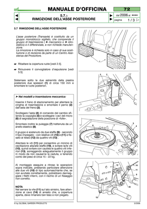 Page 375.7 RIMOZIONE DELL’ASSE POSTERIORE
L’asse posteriore (Transaxle) è costituito da un
gruppo monoblocco sigillato, che comprende il
gruppo di trasmissione ( 
➤ meccanico o ➤ idro-
statico) e il differenziale, e non richiede manuten-
zione. 
La rimozione è richiesta solo in caso di sua sosti-
tuzione o di revisione da parte di un Centro Assi-
stenza del Produttore.
Ribaltare la copertura ruote [vedi 2.5].
Rimuovere il convogliatore d’espulsione [vedi
5.5].
Sistemare sotto le due estremità della piastra...