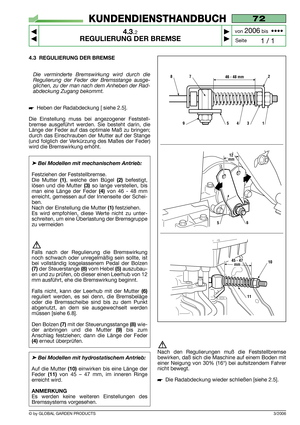 Page 164.3 REGULIERUNG DER BREMSE
Die verminderte Bremswirkung wird durch die
Regulierung der Feder der Bremsstange ausge-
glichen, zu der man nach dem Anheben der Rad-
abdeckung Zugang bekommt.
Heben der Radabdeckung [ siehe 2.5].
Die Einstellung muss bei angezogener Feststell-
bremse ausgeführt werden. Sie besteht darin, die
Länge der Feder auf das optimale Maß zu bringen;
durch das Einschrauben der Mutter auf der Stange
(und folglich der Verkürzung des Maßes der Feder)
wird die Bremswirkung erhöht.
➤Bei...