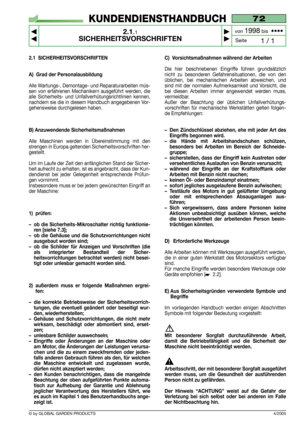 Page 62.1 SICHERHEITSVORSCHRIFTEN
A) Grad der Personalausbildung
Alle Wartungs-, Demontage- und Reparaturarbeiten müs-
sen von erfahrenen Mechanikern ausgeführt werden, die
alle Sicherheits- und Unfallverhütungsrichtlinien kennen,
nachdem sie die in diesem Handbuch angegebenen Vor-
gehensweise durchgelesen haben.
B) Anzuwendende Sicherheitsmaßnahmen
Alle Maschinen werden in Übereinstimmung mit den
strengen in Europa geltenden Sicherheitsvorschriften her-
gestellt.
Um im Laufe der Zeit den anfänglichen Stand...