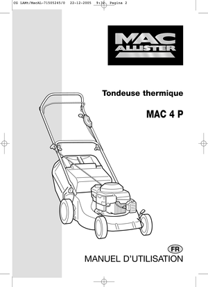 Page 1MANUEL D’UTILISATION
FR
Tondeuse thermique
MAC 4 P
CG LAMt/MacAL-71505245/0  22-12-2005  9:32  Pagina 2  
