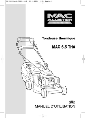 Page 1Tondeuse thermique
MAC 6.5 THA
MANUEL D’UTILISATION
FR
CG NPAt/MacAL-71505246/0  22-12-2005  9:30  Pagina 2  