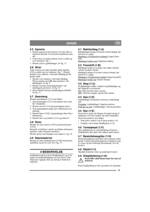 Page 2121
DANSK DK
3.5 Gaswire1. Montér gaswiren på motoren, hvis den ikke er 
monteret allerede. Se motorleverandørens man-
ual.
2. Træk wiren op under støttens (5:E) overdel og 
over skruerne i fig. 7.
3. Montér wiren i gashåndtaget. Se fig. 11.
3.6 WirerTræk wirerne op under skjoldet under støttens 
(5:E) overdel og over skruerne i fig. 7. Montér 
derefter wire-enderne i relevante håndtag på føl-
gende måde:
1. Montér wire-enderne i relevante håndtag. 
Wiren mærket med (R) skal monteres i ba-
khåndtaget. Se...