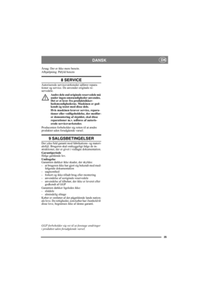 Page 2525
DANSK DK
Årsag: Der er ikke mere benzin.
Afhjælpning: Påfyld benzin
8 SERVICE
Autoriserede serviceværksteder udfører repara-
tioner og service. De anvender originale re-
servedele. 
Andre dele end originale reservedele må 
under ingen omstændigheder anvendes. 
Det er et krav fra produktsikker-
hedsmyndighederne. Maskinen er god-
kendt og testet med disse dele.
Hvis maskinen kræver service, repara-
tioner eller vedligeholdelse, der medfør-
er demontering af skjoldet, skal disse 
reparationer m.v....