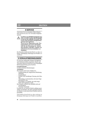 Page 4040
DEUTSCHDE
8 SERVICE
Autorisierte Servicewerkstätten führen Repara-
turen und Service aus. Sie verwenden Originaler-
satzteile. 
Es dürfen ausschließlich Originalersatz-
teile verwendet werden. Hierbei handelt 
es sich um eine offizielle Vorschrift. Das 
Gerät wurde mit diesen Komponenten 
gestestet und zugelassen.
Wenn Service, Reparaturen oder War-
tungsarbeiten am Gerät erforderlich 
sind, die eine Demontage der Abdeck-
ung erfordern, sind diese Arbeiten von 
autorisierten Servicewerkstätten vor-...