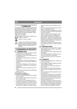Page 4848
FRANÇAISFR
1 SYMBOLES
Les symboles suivants se retrouvent sur le motoc-
ulteur/dans les présentes instructions. Ils servent 
d’aide-mémoire et attirent l’attention sur les pré-
cautions d’utilisation de la machine. Remplacer 
immédiatement tout symbole manquant, endom-
magé ou devenu illisible.
Explication des symboles :
 Attention ! Lire le mode d’emploi avant 
d’utiliser la machine.
 Attention ! Lame en rotation.
 Attention ! Ce symbole met en évidence 
certaines instructions particulièrement im-...