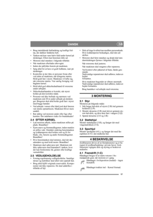 Page 1717
DANSK DA
• Brug tætsiddende beklædning og kraftigt fod-
tøj, der dækker fødderne helt.
• Tanken må kun være halvt fuld under kørsel på 
skråninger. Ellers kan benzinen løbe ud.
• Motoren skal standses i følgende tilfælde:
• Når maskinen efterlades ubevogtet.
• Inden der påfyldes benzin på maskinen.
• Sørg altid for at have et godt fodfæste, især på 
skråninger.
• Kontroller at der ikke er personer foran eller 
ved siden af maskinen, når klingerne startes. 
Hold godt fast i styret. Maskinen vil løfte...