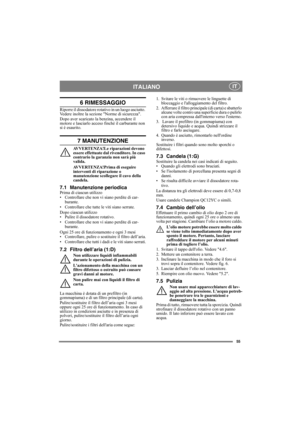 Page 5555
ITALIANO IT
6 RIMESSAGGIO
Riporre il dissodatore rotativo in un luogo asciutto. 
Vedere inoltre la sezione Norme di sicurezza. 
Dopo aver scaricato la benzina, accendere il 
motore e lasciarlo acceso finché il carburante non 
si è esaurito.
7 MANUTENZIONE
AVVERTENZA!Le riparazioni devono 
essere effettuate dal rivenditore. In caso 
contrario la garanzia non sarà più 
valida.
AVVERTENZA!Prima di eseguire 
interventi di riparazione o 
manutenzione scollegare il cavo della 
candela.
7.1 Manutenzione...