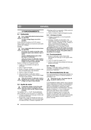 Page 6060
ESPAÑOLES
5 FUNCIONAMIENTO
5.1 Carburante
Lea y comprenda todas las instrucciones 
de seguridad.
No fume ni haga fuego cerca de la 
gasolina.
Utilice gasolina sin plomo de 92-95 octanos. 
Nunca emplee gasolina con mezcla de aceite para 
motores de 2 tiempos.
Llenado
Lea y comprenda todas las instrucciones 
de seguridad.
Si el motor ha estado en marcha, antes 
de llenarlo espere unos minutos a que se 
enfríe.
Llénelo cuidadosamente para evitar 
derramar el carburante.
Antes de arrancar el cultivador...