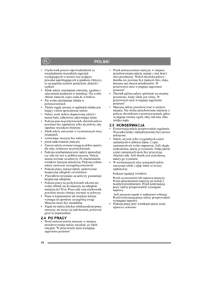 Page 7070
POLSKIPL
•Użytkownik ponosi odpowiedzialność za 
uwzględnienie wszystkich zagrożeń 
występujących w terenie oraz podjęcie 
procedur zapobiegających wypadkom. Dotyczy 
to szczególnie terenów pochyłych, śliskich i 
sypkich.
• Silnik należy uruchamiać ostrożnie, zgodnie z 
zaleceniami podanymi w instrukcji. Nie wolno 
zbliżać żadnych części ciała do wirników.
• Nie wolno uruchamiać silnika w 
pomieszczeniach.
• Tlenek węgla zawarty w spalinach silnika jest 
trujący i może spowodować śmierć.
•Należy nosić...