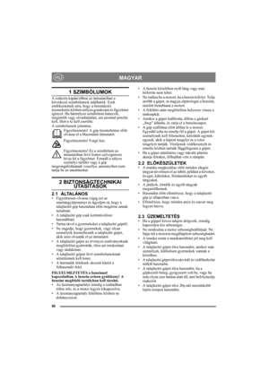 Page 8888
MAGYARHU
1 SZIMBÓLUMOK
A rotációs kapán/ebben az útmutatóban a 
következő szimbólumok találhatók: Ezek 
emlékeztetnek arra, hogy a berendezés 
üzemeltetés közben milyen gondozást és figyelmet 
igényel. Ha bármilyen szimbólum hiányzik, 
megsérült vagy olvashatatlan, azt azonnal pótolni 
kell, illetve ki kell cserélni.
A szimbólumok jelentése:
Figyelmeztetés! A gép üzemeltetése előtt 
olvassa el a Használati útmutatót.
Figyelmeztetés! Forgó kés.
Figyelmeztetés! Ez a szimbólum az 
útmutatóban lévő fontos...