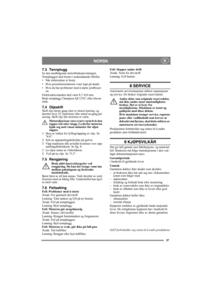Page 2727
NORSK N
7.3 TennpluggSe den medfølgende motorbruksanvisningen.
Tennpluggen skal byttes i nedenstående tilfeller. 
• Når elektrodene er brent.
• Hvis porselensisolatoren viser tegn på skade.
• Hvis du har problemer med å starte jordfreser-
en.
Elektrodeavstanden skal være 0,7–0,8 mm.
Bruk tennplugg Champion QC12YC eller tilsvar-
ende.
7.4 OljeskiftSkift olje første gang etter to timers kjøring, og 
deretter hver 25. kjøretime eller minst en gang per 
sesong. Skift olje når motoren er varm.
Motoroljen...