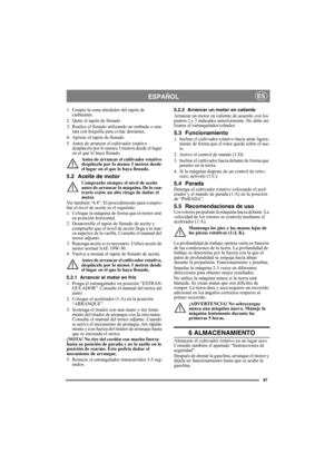 Page 6767
ESPAÑOLES
1. Limpie la zona alrededor del tapón de 
carburante.
2. Quite el tapón de llenado.
3. Realice el llenado utilizando un embudo o una 
lata con boquilla para evitar derrames.
4. Apriete el tapón de llenado.
5. Antes de arrancar el cultivador rotativo 
desplácelo por lo menos 3 metros desde el lugar 
en el que lo haya llenado.
Antes de arrancar el cultivador rotativo 
desplácelo por lo menos 3 metros desde 
el lugar en el que lo haya llenado.
5.2 Aceite de motor
Compruebe siempre el nivel de...