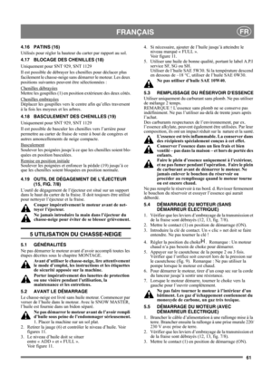 Page 6161
FRANÇAISFR
4.16 PATINS (16)
Utilisés pour régler la hauteur du carter par rapport au sol.
4.17 BLOCAGE DES CHENILLES (18)
Uniquement pour SNT 929, SNT 1129
Il est possible de débrayer les chenilles pour déclacer plus 
facilement le chasse-neige sans démarrer le moteur. Les deux 
positions suivantes peuvent être sélectionnées :
Chenilles débrayées
Mettre les goupilles (1) en position extérieure des deux côtés.
Chenilles embrayées
Déplacer les goupilles vers le centre afin qu’elles traversent 
à la fois...