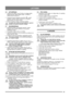 Page 2727
 LATVISKILV
5.6 APTURĒŠANA
1. Atlaidiet abu sajūgu sviras. Piezīme. Ja sniega metējs 
turpina griezties, skatiet tālāk nodaļu VADĪBAS 
TROŠU REGULĒŠANA.
2.  Nospiediet droseli tukšgaitas stāvoklim . Ļaujiet 
dzinējam vairākas minūtes darboties ar tukšgaitas 
apgriezieniem, lai izkustu sniegs.
3. Izņemiet aizdedzes atslēgu. Negrieziet atslēgu!
Ja mašīna tiek atstāta bez pieskatīšanas, apturiet 
dzinēju un izņemiet aizdedzes atslēgu. 
5.7 IEDARBINĀŠANA
1. Iedarbiniet dzinēju, kā aprakstīts iepriekš....