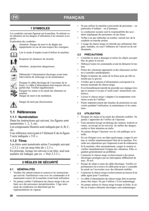 Page 2828
FRANÇAISFR
1 SYMBOLES
Les symboles suivants figurent sur la machine. Ils attirent vo-
tre attention sur les dangers d’utilisation et les mesures à res-
pecter. 
Explication des symboles :
Attention. Danger de mort et de dégâts aux 
équipements en cas de non-respect des consignes.
Lire le mode d’emploi avant d’utiliser la machine.
Respecter les distances de sécurité.
Attention : projections dangereuses.
Débrancher l’alimentation électrique avant toute 
intervention de nettoyage ou de maintenance....