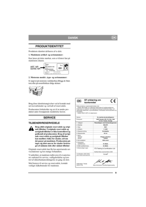 Page 99
DKDANSK
PRODUKTIDENTITET
Produktets identitet defineres af to dele:
1. Maskinens artikel- og serienummer:
Kan læses på dette mærkat, som er klistret fast på 
maskinens chassis.
2. Motorens model-, type- og serienummer:
Er angivet på motorens ventilatorhus (Briggs & Strat-
ton) eller på motorblokken ifølge skitsen:
Brug disse identitetsangivelser ved al kontakt med 
serviceværksteder og ved køb af reservedele.
Producenten forbeholder sig ret til at ændre pro-
duktet uden forudgående meddelelse herom....