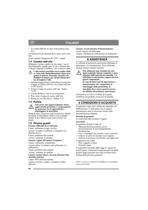 Page 6868
ITALIANO IT
• Se risulta difficile avviare il dissodatore rota-
tivo.
La distanza tra gli elettrodi deve essere di 0,7-0,8 
mm.
Usare candele Champion QC12YC o simili.
7.4 Cambio dell’olioEffettuare il primo cambio di olio dopo 2 ore di 
funzionamento, quindi ogni 25 ore o almeno una 
volta per stagione. Cambiare l’olio a motore caldo.
L’olio motore potrebbe essere molto caldo 
se viene tolto immediatamente dopo aver 
spento il motore. Pertanto, lasciare raf-
freddare il motore per alcuni minuti pri-...
