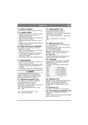 Page 113113
MAGYARHU
3.4 Gázkar vezérléseA 6. ábra szerint szerelje fel a gázkart a bal karra.
3.5 A gázkar kábele1. Ha még nincs felszerelve, szerelje fel a gázkar 
kábelét a motorra. Olvassa el a motor 
szállítójának útmutatóját!
2. Húzza fel a kábelt a kartámasz (4:U) felső része 
alatt, és a csavar (5:C) felett.
3. Csatlakoztassa a kábelt a gázkarhoz. Lásd a 7. 
ábrát.
4. Csatlakoztassa az elektromos kábelt a gázkaron 
található stop kapcsolóra.
3.6 Kábel hátramenet vezérléshezCsak a 40R-G-re és az 50R-B-re...