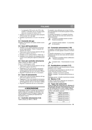 Page 6565
ITALIANO IT
• La manopola (5:D) con la vite (5:E) e due 
rondelle. Controllare che la vite passi anche 
attraverso la piastra di rinforzo (4:V).
3. Installare la sezione intermedia della manopola 
(5:G) con due viti e due dadi.
4. Installare la protezione (1:F) con 4 viti dal bas-
so.
3.4 Comando del gasInstallare lacceleratore sul manico sinistro secon-
do la Fig. 6.
3.5 Cavo dellacceleratore1. Installare il cavo dellaccelleratore sul motore 
se non è già installato. Vedere il manuale del 
fornitore...