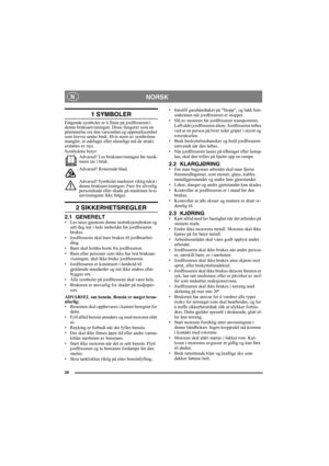 Page 2626
NORSK N
1 SYMBOLER
Følgende symboler er å finne på jordfreseren/i 
denne bruksanvisningen. Disse fungerer som en 
påminnelse om den varsomhet og oppmerksomhet 
som kreves under bruk. Hvis noen av symbolene 
mangler, er ødelagte eller uleselige må de straks 
erstattes av nye.
Symbolene betyr:
Advarsel! Les bruksanvisningen før mask-
inens tas i bruk.
Advarsel! Roterende blad.
Advarsel! Symbolet markerer viktig tekst i 
denne bruksanvisningen. Fare for alvorlig 
personskade eller skade på maskinen hvis...