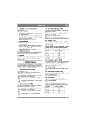 Page 4343
ENGLISHGB
3.5 Cable for reverse controlOnly applies to 75R.
The cable is marked R.
1. Pull the cable up under the cover (1:G) and over 
the handle’s screws.
2. Hook the cable in the reverse control (1:A) and 
insert the cable in the gap in the cable housing’s 
mounting on the left handle.
3. Adjust the cable sleeve if necessary.
3.6 Drive cable1. Pull the cable up under the cover (1:G) and over 
the handle’s screws.
2. Hook the cable in the drive control (1:B) and in-
sert the cable in the gap in the...