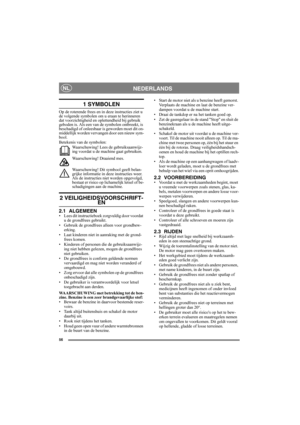 Page 5656
NEDERLANDSNL
1 SYMBOLEN
Op de roterende frees en in deze instructies ziet u 
de volgende symbolen om u eraan te herinneren 
dat voorzichtigheid en oplettendheid bij gebruik 
geboden is. Als een van de symbolen ontbreekt, is 
beschadigd of onleesbaar is geworden moet dit on-
middellijk worden vervangen door een nieuw sym-
bool.
Betekenis van de symbolen:
Waarschuwing! Lees de gebruiksaanwijz-
ing voordat u de machine gaat gebruiken.
Waarschuwing! Draaiend mes.
Waarschuwing! Dit symbool geeft belan-...