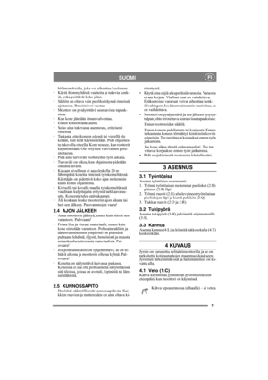 Page 1111
SUOMI FI
hiilimonoksidia, joka voi aiheuttaa kuoleman.
• Käytä ihonmyötäisiä vaatteita ja tukevia kenk-
iä, jotka peittävät koko jalan.
• Säiliön on oltava vain puoliksi täynnä rinteissä 
ajettaessa. Bensiini voi vuotaa.
• Moottori on pysäytettävä seuraavissa tapauk-
sissa:
• Kun kone jätetään ilman valvontaa.
• Ennen koneen tankkausta.
• Seiso aina tukevassa asennossa, erityisesti 
rinteissä.
• Tarkasta, ettei koneen edessä tai vierellä ole 
ketään, kun terät käynnistetään. Pidä ohjaimes-
ta...