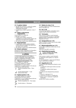 Page 100100
MAGYARHU
3.5 A gázkar kábele1. Ha még nincs felszerelve, szerelje fel a gázkar 
kábelét a motorra. Olvassa el a motor 
szállítójának útmutatóját!
2. Csatlakoztassa a kábelt a gázkarhoz. Lásd a 7. 
ábrát.
3.6 Kábel a hátramenet 
vezérléséhez
Csak az 500R-G-re vonatkozik.
A kábel R-rel van jelölve.
1. Csatlakoztassa a kábelt a hátramenet-
vezérléshez (1:C) és illessze bele a kábelt a bal 
oldali karon futó kábelvezető nyílásába.
2. Ha szükséges, igazítsa meg a kábelkarmantyút.
3.7 Meghajtókábel1....
