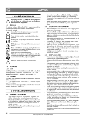 Page 6868
LATVISKILV
Instrukciju tulkojums no oriģinālvalodas
1 VISPĀRĒJIE NOTEIKUMI
Šis simbols nozīmē UZMANĪBU. Šo norādījumu 
neievērošana var radīt nopietnus savainojumus 
un/vai īpašuma bojājumus.
1.1 SIMBOLI
Uz iekārtas redzami šādi simboli. Tie ir nepieciešami, lai at-
gādinātu par rūpību un uzmanību, lietojot iekārtu. 
Šie simboli nozīmē:
Uzmanību! Neievērojot noteikumus, tiek radīti 
dzīvības un mašīnas avārijas riski.
Pirms darbināt mašīnu, izlasiet īpašnieka rokas-
grāmatu.
Nodrošiniet, lai...