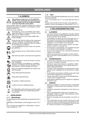 Page 2929
NEDERLANDSNL
Vertaling van de oorspronkelijke gebruiksaanwijzing
1 ALGEMEEN
Dit symbool verwijst naar een WAARSCHU-
WING. Als de instructies niet nauwkeurig wor-
den opgevolgd, kan dit tot ernstig persoonlijk 
letsel en/of materiële schade leiden.
Op de machine vindt u de volgende symbolen om u eraan te 
herinneren dat tijdens het gebruik voorzichtigheid en oplet-
tendheid geboden zijn. 
Betekenis van de symbolen:
Waarschuwing. Als de voorschriften niet worden 
opgevolgd, bestaat er een kans op...