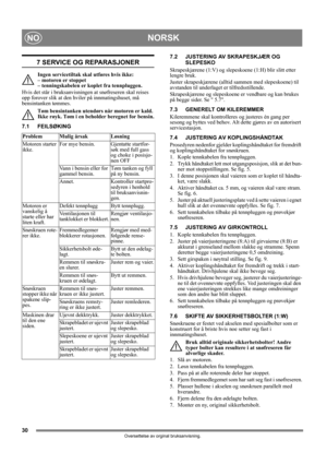 Page 3030
NORSKNO
Oversettelse av orginal bruksanvisning.
7 SERVICE OG REPARASJONER
Ingen servicetiltak skal utføres hvis ikke: 
– motoren er stoppet 
– tenningskabelen er koplet fra tennpluggen.
Hvis det står i bruksanvisningen at snøfreseren skal reises 
opp forover slik at den hviler på innmatingshuset, må 
bensintanken tømmes.
Tøm bensintanken utendørs når motoren er kald. 
Ikke røyk. Tøm i en beholder beregnet for bensin.
7.1 FEILSØKING7.2 JUSTERING AV SKRAPESKJÆR OG
SLEPESKO
Skrapeskjærene (1:V) og...