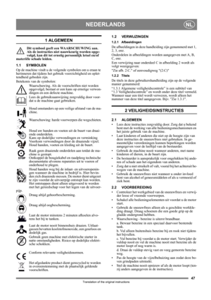 Page 4747
NEDERLANDSNL
Translation of the original instructions
1 ALGEMEEN
Dit symbool geeft een WAARSCHUWING aan. 
Als de instructies niet nauwkeurig worden opge-
volgd, kan dit tot ernstig persoonlijk letsel en/of 
materiële schade leiden.
1.1 SYMBOLEN
Op de machine vindt u de volgende symbolen om u eraan te 
herinneren dat tijdens het gebruik voorzichtigheid en oplet-
tendheid geboden zijn. 
Betekenis van de symbolen:
Waarschuwing. Als de voorschriften niet worden 
opgevolgd, bestaat er een kans op ernstige...