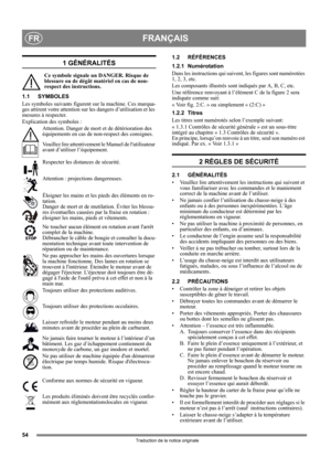 Page 5454
FRANÇAISFR
Traduction de la notice originale
1 GÉNÉRALITÉS
Ce symbole signale un DANGER. Risque de 
blessure ou de dégât matériel en cas de non-
respect des instructions.
1.1 SYMBOLES
Les symboles suivants figurent sur la machine. Ces marqua-
ges attirent votre attention sur les dangers d’utilisation et les 
mesures à respecter. 
Explication des symboles :
Attention. Danger de mort et de détérioration des 
équipements en cas de non-respect des consignes.
Veuillez lire attentivement le Manuel de...