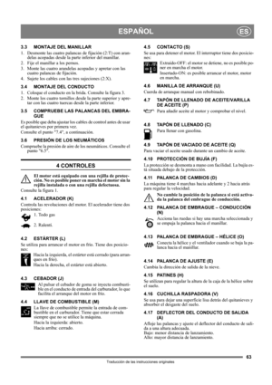 Page 6363
ESPAÑOLES
Traducción de las instrucciones originales
3.3 MONTAJE DEL MANILLAR
1.  Desmonte las cuatro palancas de fijación (2:T) con aran-
delas acopadas desde la parte inferior del manillar.
2. Fije el manillar a los pernos.
3. Monte las cuatro arandelas acopadas y apretar con las 
cuatro palancas de fijación.
4. Sujete los cables con las tres sujeciones (2:X).
3.4 MONTAJE DEL CONDUCTO
1.  Coloque el conducto en la brida. Consulte la figura 3.
2.  Monte los cuatro tornillos desde la parte superior y...