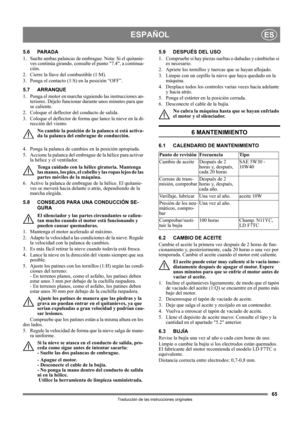 Page 6565
ESPAÑOLES
Traducción de las instrucciones originales
5.6 PARADA
1.  Suelte ambas palancas de embrague. Nota: Si el quitanie-
ves continúa girando, consulte el punto 7.4, a continua-
ción.
2. Cierre la llave del combustible (1:M).
3.  Ponga el contacto (1:S) en la posición “OFF”.
5.7 ARRANQUE
1.  Ponga el motor en marcha siguiendo las instrucciones an-
teriores. Déjelo funcionar durante unos minutos para que 
se caliente.
2.  Coloque el deflector del conducto de salida.
3.  Coloque el deflector de...