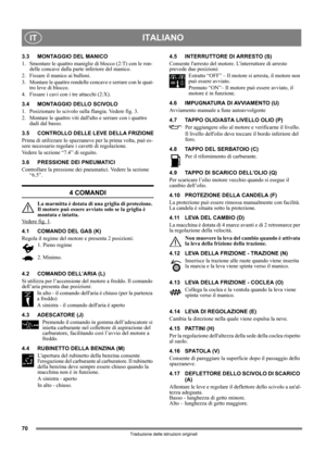 Page 7070
ITALIANOIT
Traduzione delle istruzioni originali
3.3 MONTAGGIO DEL MANICO
1.  Smontare le quattro maniglie di blocco (2:T) con le ron-
delle concave dalla parte inferiore del manico.
2. Fissare il manico ai bulloni.
3. Montare le quattro rondelle concave e serrare con le quat-
tro leve di blocco.
4. Fissare i cavi con i tre attacchi (2:X).
3.4 MONTAGGIO DELLO SCIVOLO
1.  Posizionare lo scivolo sulla flangia. Vedere fig. 3.
2.  Montare le quattro viti dallalto e serrare con i quattro 
dadi dal basso....