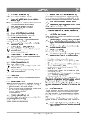 Page 139139
LATVISKILV
Instrukciju tulkojums no oriģinālvalodas
4.6 STARTERA ROKTURIS (U)
Rokas auklas starteris ar uztīšanas funkciju.
4.7 EĻĻAS UZPILDES VĀKS/EĻĻAS LĪMEŅA 
MĒRĪTĀJS (P)
Eļļas iepildīšanai un dzinēja eļļas līmeņa noteikšanai. 
Eļļas līmenim jābūt līdz atveres apakšai.
4.8 UZPILDES ATVERES VĀCIŅŠ (C)
Benzīna uzpildīšanai. 
4.9 EĻĻAS DRENĀŽAS AIZBĀZNIS (Q)
Nolietotās eļļas izlaišanai, dzinējam mainot eļļu.
4.10 PĀRNESUMU PĀRSLĒGS (D)
Lai regulētu ātrumu, mašīnai ir 5 pārnesumi kustībai uz 
priekšu...