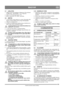 Page 101101
MAGYARHU
Eredeti használati utasítás fordítása
5.7 LEÁLLÍTÁS
1.  Oldja ki mind a két kuplungot. Megjegyzés! Ha a hómaró 
tovább forog – lásd később a “7.4” c. fejezetet.
2. Zárja el az üzemanyagcsapot (1:M).
3. Állítsa a kapcsolót (1:S) „OFF” pozícióba.
5.8 INDÍTÁS
1.  A fent leírtak szerint indítsa be a motort. Használat előtt 
járassa a motort néhány percig, hogy felmelegedjen.
2.  Állítsa be a kidobócsövet.
3.  Fordítsa el a beállító kart és állítsa be úgy a kidobócsövet, 
hogy a gép a havat...