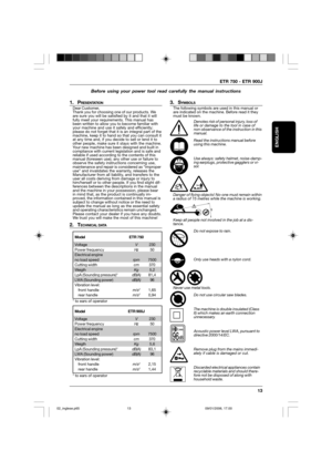 Page 13ETR 750 - ETR 900J
13
ENGLISH
Before using your power tool read carefully the manual instructions
1. PRESENTATIONDear Customer,
Thank you for choosing one of our products. We
are sure you will be satisfied by it and that it will
fully meet your requirements. This manual has
been written to allow you to become familiar with
your machine and use it safely and efficiently;
please do not forget that it is an integral part of the
machine, keep it to hand so that you can consult it
at any time and, if you...