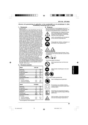 Page 29ETR 750 - ETR 900J
29
NEDERLANDS
Alvorens het gereedschap te gebruiken is het noodzakelijk om de aanwijzingen in deze
handleiding aandachtig door te lezen
1. VOORWOORDGeachte klant,
hierbij danken wij u voor de aankoop van een van
onze producten en vertrouwen erop dat u veel ple-
zier van deze machine zult hebben en dat zij volle-
dig aan uw wensen zal voldoen. Door de informatie
in deze handleiding kunt u uw machine goed leren
kennen en op een veilige en efficiënte manier leren
gebruiken. Vergeet u niet...