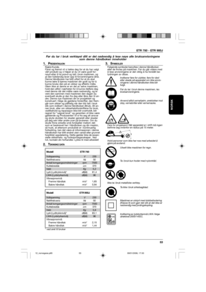 Page 53ETR 750 - ETR 900J
53
NORSK
Før du tar i bruk verktøyet ditt er det nødvendig å lese nøye alle bruksanvisningene
som denne håndboken inneholder
1. PRESENTASJONKjære Kunde.
Først og fremst vil vi takke deg for at du har valgt
vårt produkt og vi håper at du vil være godt for-
nøyd etter å ha prøvd og tatt i bruk maskinen, og
at den fullstendig lever opp til forventningene dine.
Denne håndboken har blitt utført for at du skal
kunne lære å kjenne maskinen din godt og for å
kunne bruke den på en sikker og...