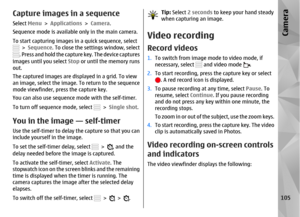 Page 105Capture images in a sequenceSelect Menu > Applications >  Camera.
Sequence mode is available  only in the main camera.
To start capturing images in a quick sequence, select
 >  Sequence . To close the settings window, select. Press and hold the capture key. The device captures
images until you select  Stop or until the memory runs
out.
The captured images are displayed in a grid. To view
an image, select the image. To return to the sequence
mode viewfinder, press the capture key.
You can also use...