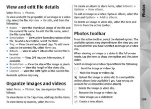 Page 109View and edit file detailsSelect Menu > Photos .
To view and edit the properties of an image or a video
clip, select the file,  Options > Details, and from the
following:
● Name   — View the thumbnail image of the file and
the current file name. To edit the file name, select
the file name field.
● Description   — View a free-form description of the
file. To add a descript ion, select the field.
● Tag  — View the currently used tags. To add more
tags to the current file, select  New tag.
● Album   — View...