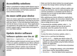 Page 12Accessibility solutionsNokia is committed to making mobile phones easy to
use for all individuals, including those with disabilities.
For more information, visit the Nokia website at
www.nokiaaccessibility.com.Do more with  your deviceThere are various applications provided by Nokia and
third party software develope rs, that help you do more
with your device. To find and download applications,
visit the Ovi Store at store. ovi.com. These applications
are explained in the guides that are available on the...